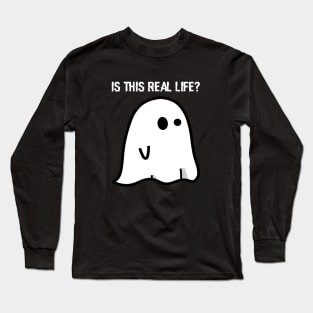 Ghost: Is This Real Life? Long Sleeve T-Shirt